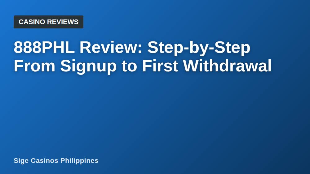 888PHL Review: Step-by-Step From Signup to First Withdrawal
