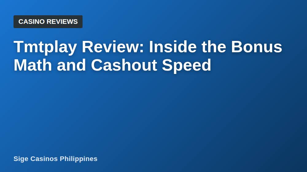 Tmtplay Review: Inside the Bonus Math and Cashout Speed