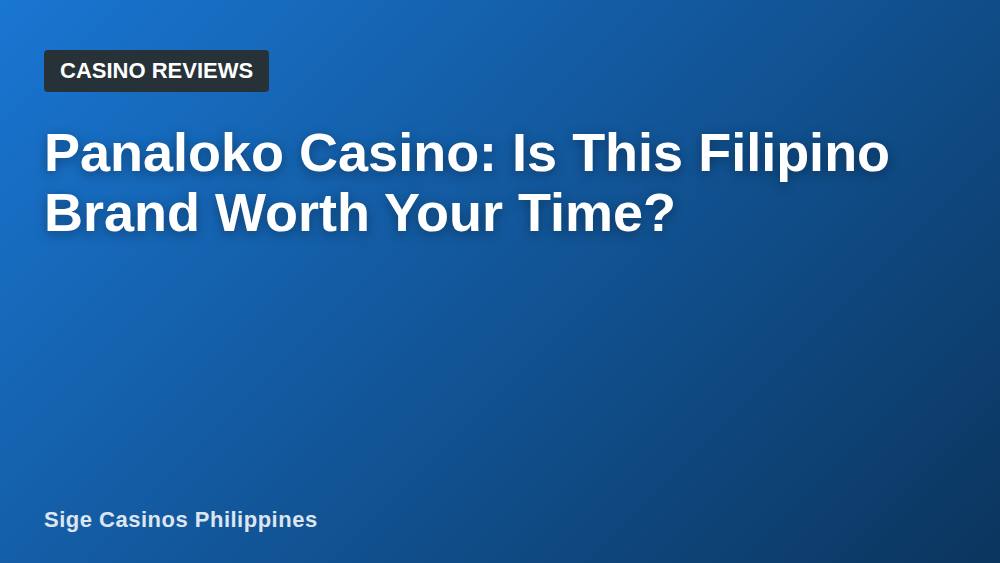Panaloko Casino: Is This Filipino Brand Worth Your Time?