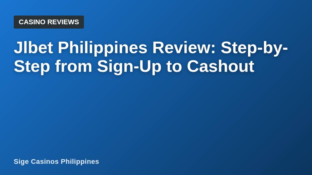 Jlbet Philippines Review: Step-by-Step from Sign-Up to Cashout