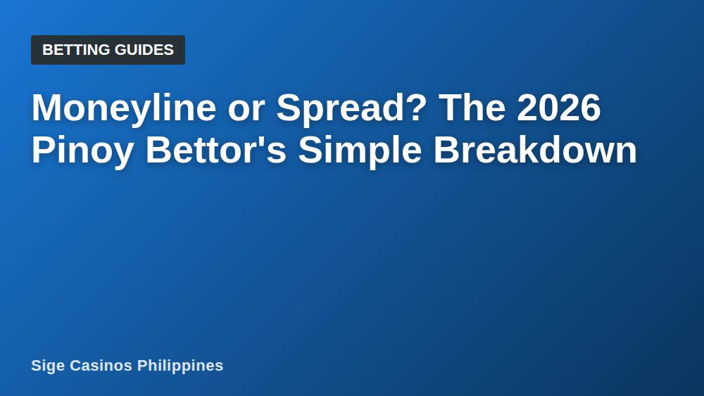 Moneyline or Spread? The 2026 Pinoy Bettor's Simple Breakdown