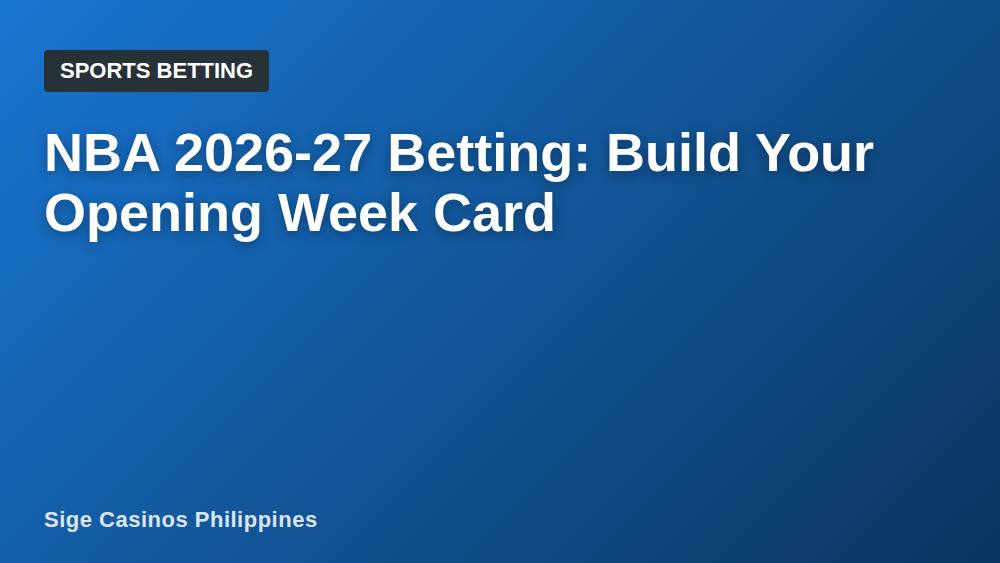 NBA 2026-27 Betting: Build Your Opening Week Card