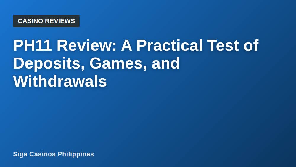 PH11 Review: A Practical Test of Deposits, Games, and Withdrawals