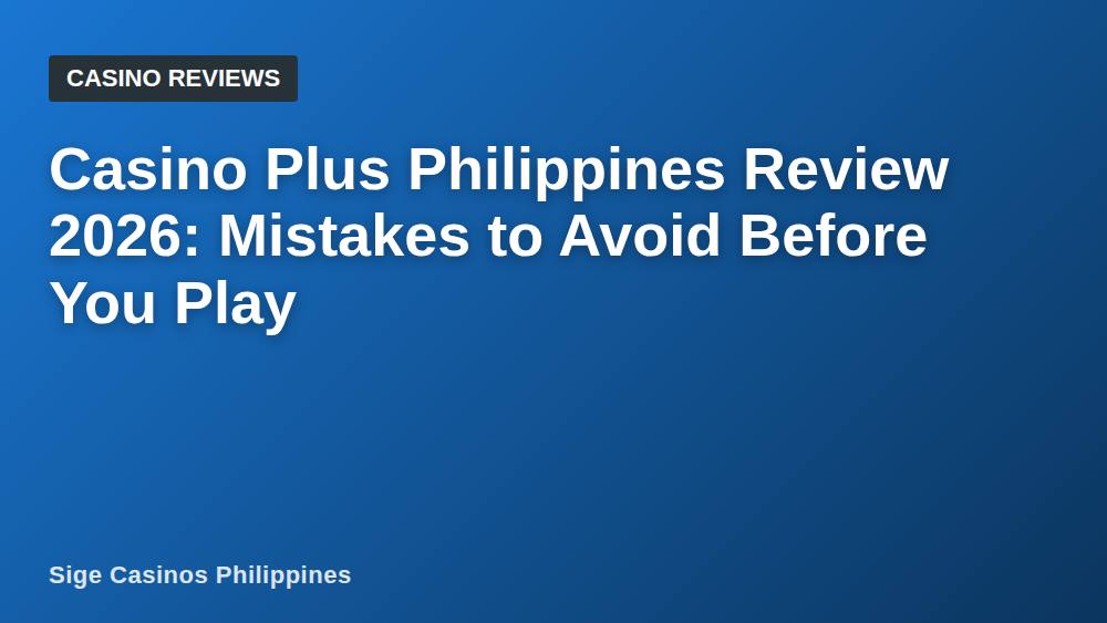 Casino Plus Philippines Review 2026: Mistakes to Avoid Before You Play