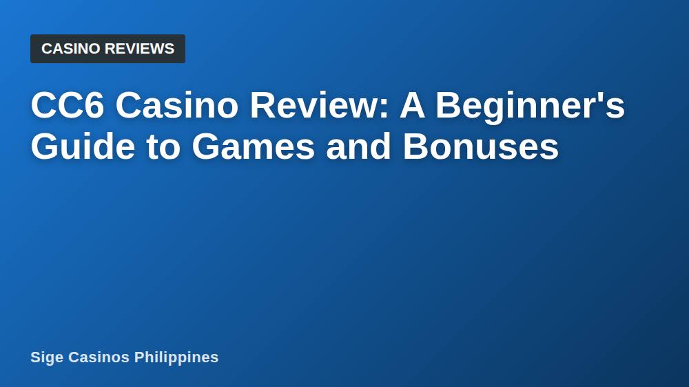 CC6 Casino Review: A Beginner's Guide to Games and Bonuses