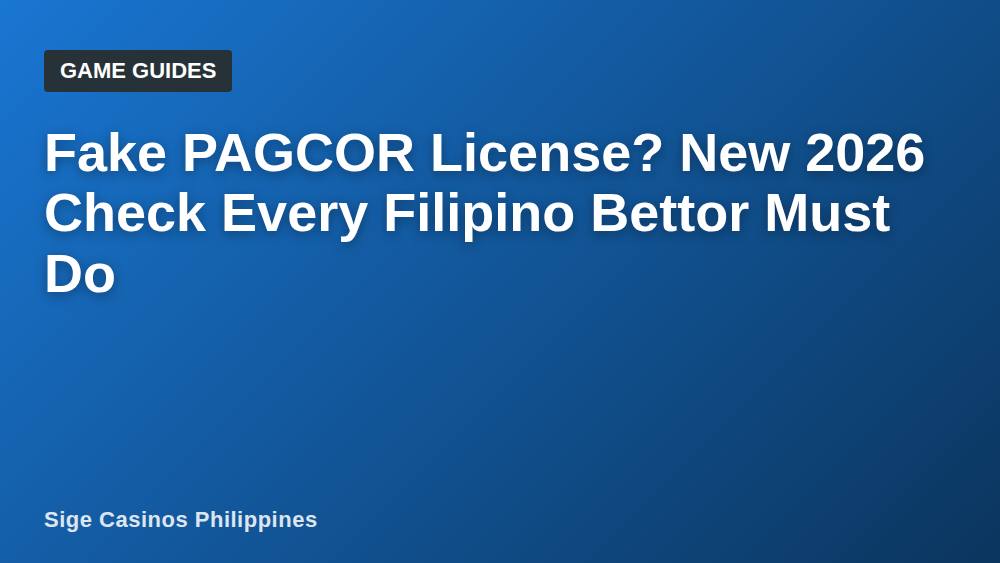 Fake PAGCOR License? New 2026 Check Every Filipino Bettor Must Do