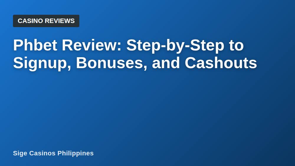 Phbet Review: Step-by-Step to Signup, Bonuses, and Cashouts