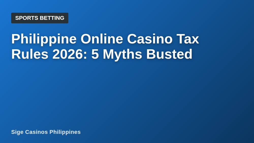 Philippine Online Casino Tax Rules 2026: 5 Myths Busted